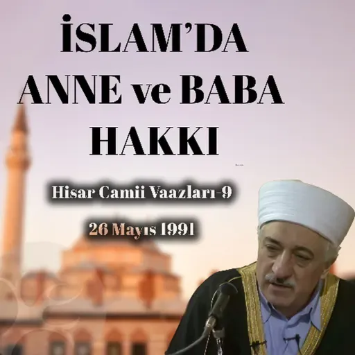 İslam'da Anne ve Baba Hakkı | Hisar Camii Vaazları 9 | M. Fethullah Gülen