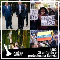 Xadrez Verbal #462 Xi Anfitrião e Protestos na Bolívia