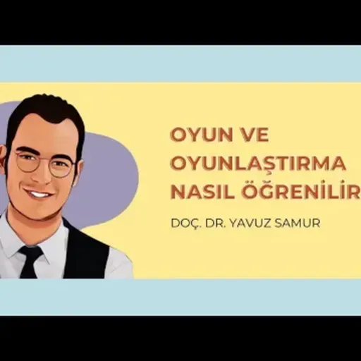 | Oyun ve Oyunlaştırma Nasıl Öğrenilir ? #2 | Doç. Dr. Yavuz Samur | 7.15 |