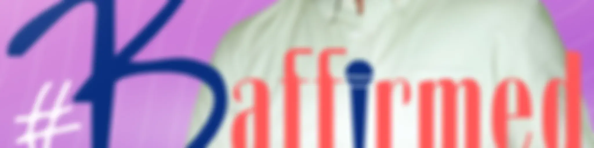 #Baffirmed