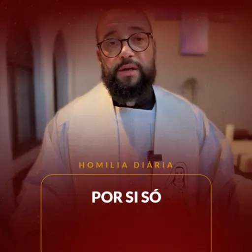 Homilia Diária - Por si só | 2025.05.05