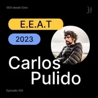 103. Mejorar el EEAT en cualquier proyecto, con Carlos Pulido