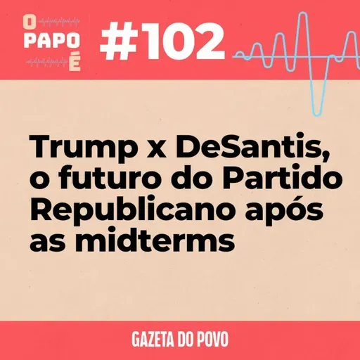 O Papo É #102: Trump x DeSantis, o futuro do Partido Republicano após as midterms
