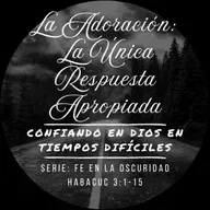 7 - La Adoración: La Única Respuesta Apropiada