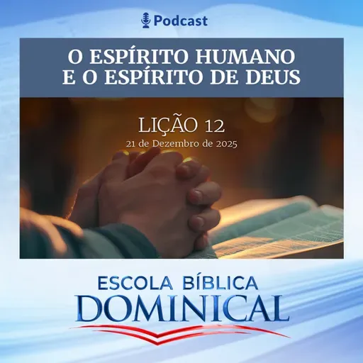 EBD | 12ª LIÇÃO: “O ESPÍRITO HUMANO E O ESPÍRITO DE DEUS”  