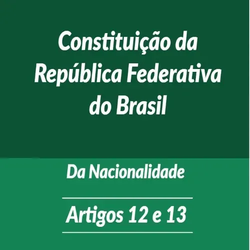 Constituicao Federal Da Nacionalidade Arts. 12 e 13