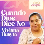 Ep. 77 - Cuando DIOS dice NO - Viviana Huayta