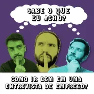 #063 - Como ir bem em uma entrevista de emprego?