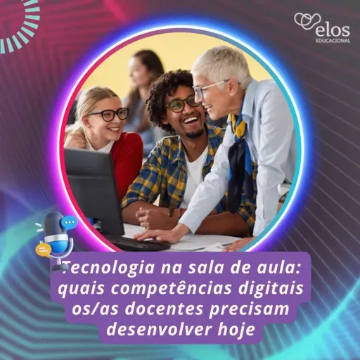 Tecnologia na sala de aula: quais competências digitais os docentes precisam desenvolver hoje