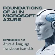 Foundations of AI in Microsoft Azure - Episode 12: Azure AI Language Translation Essentials