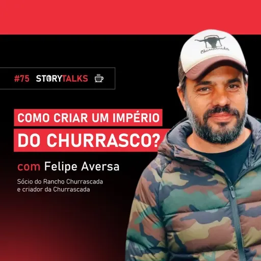 FELIPE AVERSA conta como criou o império do churrasco - StoryTalks Café #75