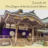E98 - Origins of the Ise Grand Shrine