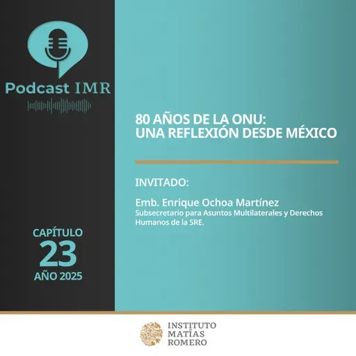Podcast IMR - 80 años de la ONU: una reflexión desde México