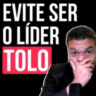 #251 - Como Ser um Bom Líder: O Guia Definitivo para NÃO Ser um TOLO