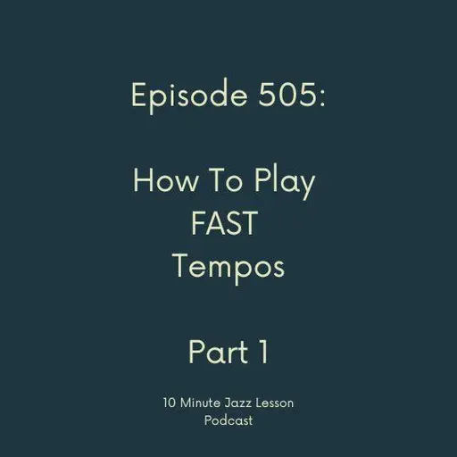 Episode 505 - How To Play Fast Tempos Part 1
