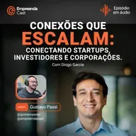 Conexões que Escalam: Conectando startups, investidores e corporações Com Diogo Garcia