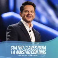 Cuatro claves para la amistad con Dios - Danilo Montero | Prédicas Cristianas 2022