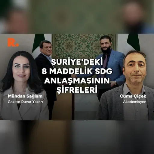 Cuma Çiçek anlattı: SDG-Şam anlaşması Suriye'yi nasıl etkileyecek?