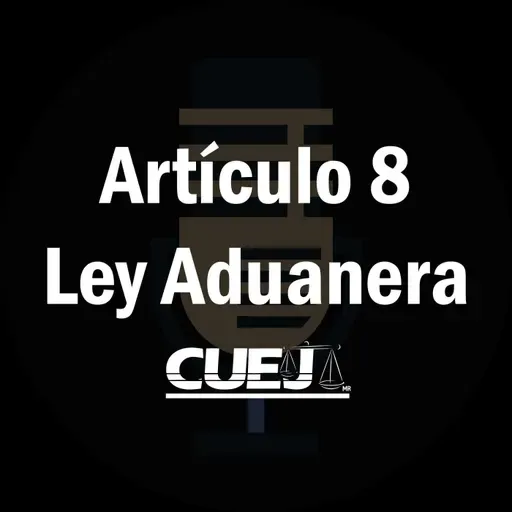 Artículo 8 Ley Aduanera México