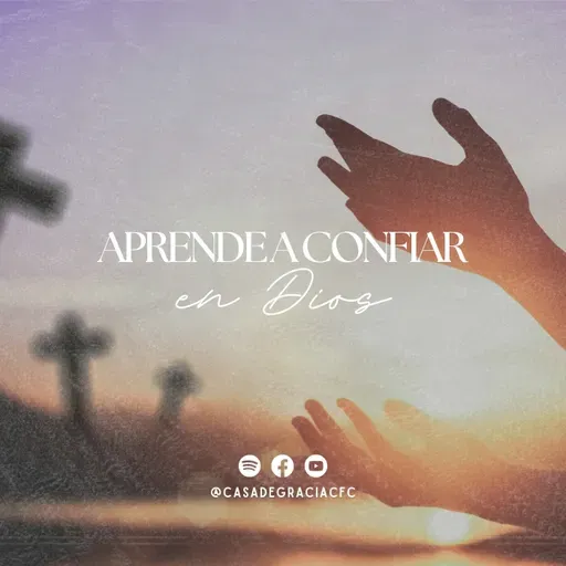 Aprende a confiar en Dios - Casa de Gracia