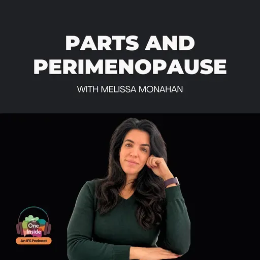 Parts and Perimenopause with Melissa Monahan — IFS for the Transition Nobody Warned Us About