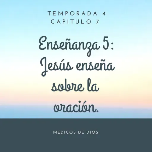 Enseñanza 5. Jesús enseña sobre la oración