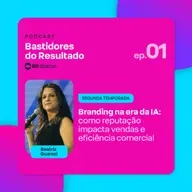 Branding na era da IA: como reputação impacta vendas e eficiência comercial | Ep. #1