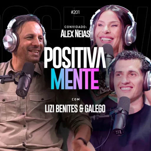 Ninguém Acreditava Nele. Hoje Ele Transforma Vidas - Alex Néias no Positivamente Podcast EP #201