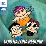 DNL #196 - Os pais da PAUTA reborn