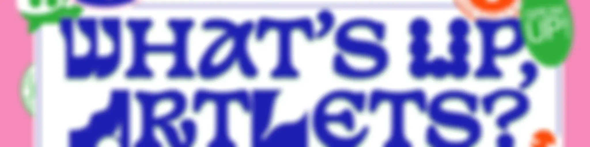 #What's Up, Artlets?