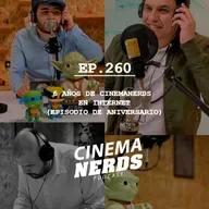 EP. 260 - 6 AÑOS DE CINEMANERDS EN INTERNET (EPISODIO DE ANIVERSARIO)