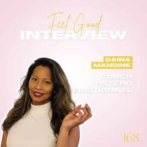 168. Feel Good: De la surcharge émotionnelle à la clarté intérieure avec Daina, coach en psycho-émotionnel