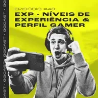 GG.Cast #48: EXP - Níveis de Experiência & Perfil Gamer