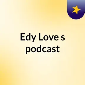 Edy Love's podcast