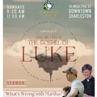 Line by Line in the Gospel of Luke | "What's Wrong with Martha?" | Rev. Layton Williams Berkes