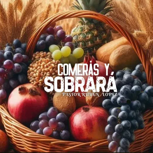 Pastor Rubén López - Comerás Y Te Sobrará