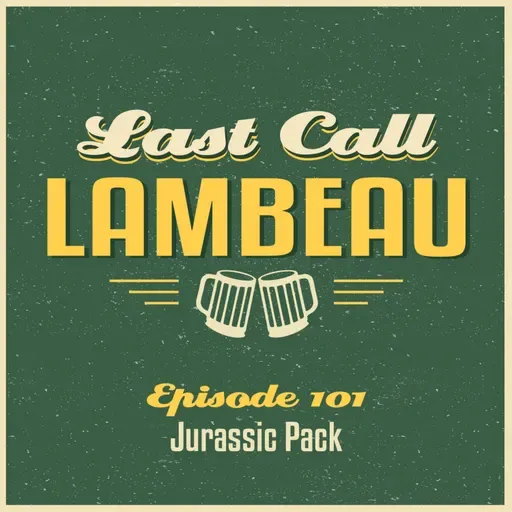 Last Call Lambeau - Ep 101: Jurassic Pack