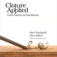 Clojure Applied: From Practice to Practitioner