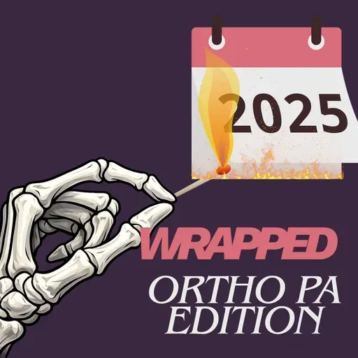 2025 Wrapped- Orthopedic PA Edition