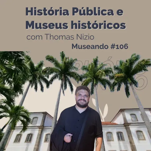 Museando #106: História Pública e Museus Históricos - feat. Thomas Nizio