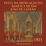 18h ✨ Festa da Dedicação da Basílica de São João de Latrão ✨