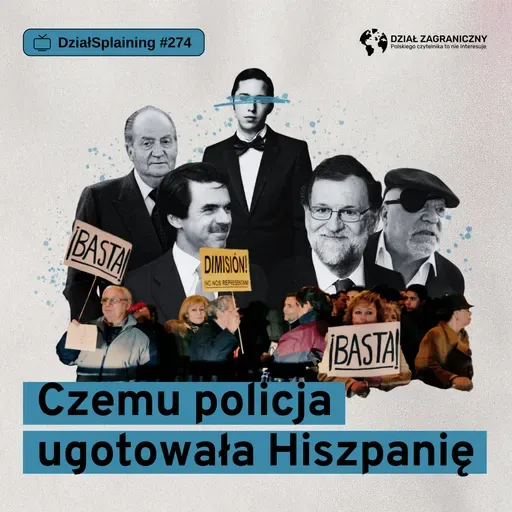 Czemu policja ugotowała Hiszpanię (Dział Zagraniczny Podcast#274)