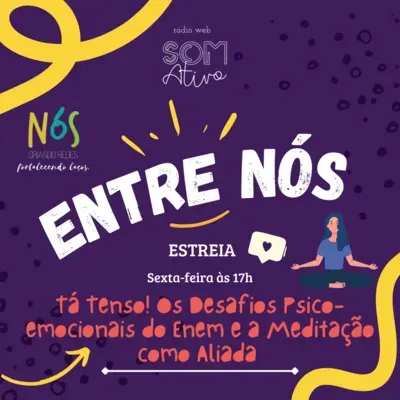 Entre Nós - Estreia - Tá Tenso! Os Desafios Psico-emocionais do Enem e a Meditação como Aliada.