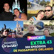 Passaporte Orlando EXTRA 43 - 300 episódios de Passaporte Orlando