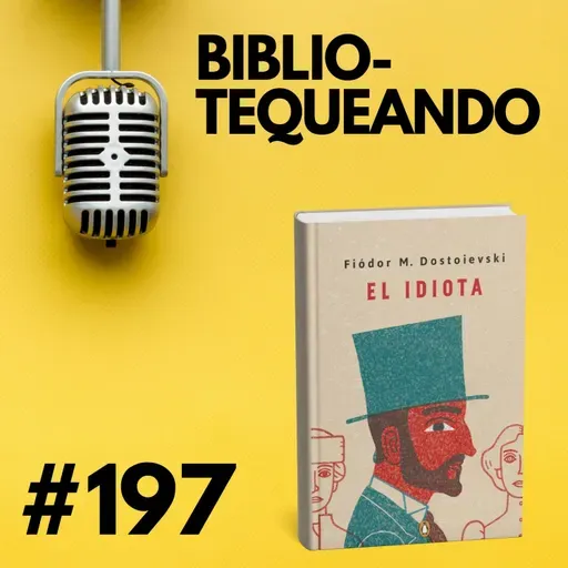 197 - El Idiota - Dostoyevski: ¿Puede sobrevivir un santo en el mundo moderno?
