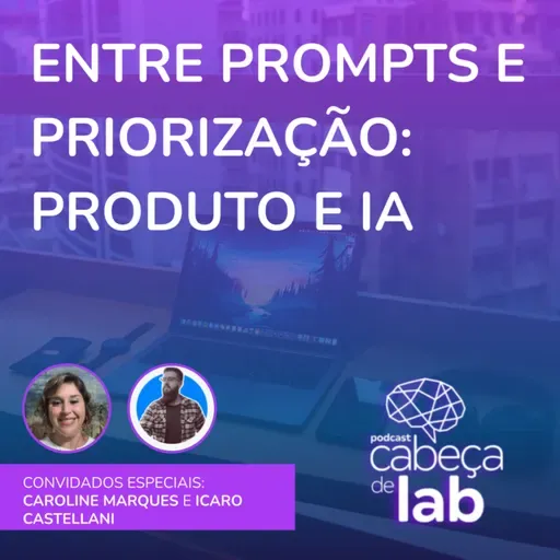 ENTRE PROMPTS E PRIORIZAÇÃO: PRODUTO E IA