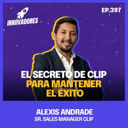 💳 La fintech mexicana que se mantiene en la cima l Alexis Andrade Sr. Sales Manager Clip
