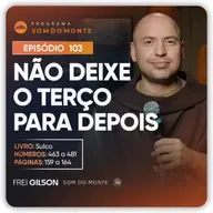 Não deixe o Terço para depois | Caminho, Sulco e Forja | #103