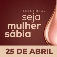 Seja Mulher Sábia - 25/Abr