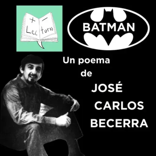 Batman, un poema de José Carlos Becerra, interpretado por Javier Norberto Muñoz [Audiolibro]